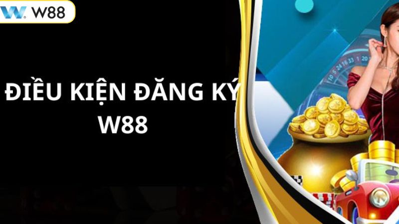 Hướng Dẫn Cách Thức Đăng Ký W88 Nhanh Chóng, An Toàn 2 Các điều kiện cần thực hiện khi tham gia đăng ký tài khoản